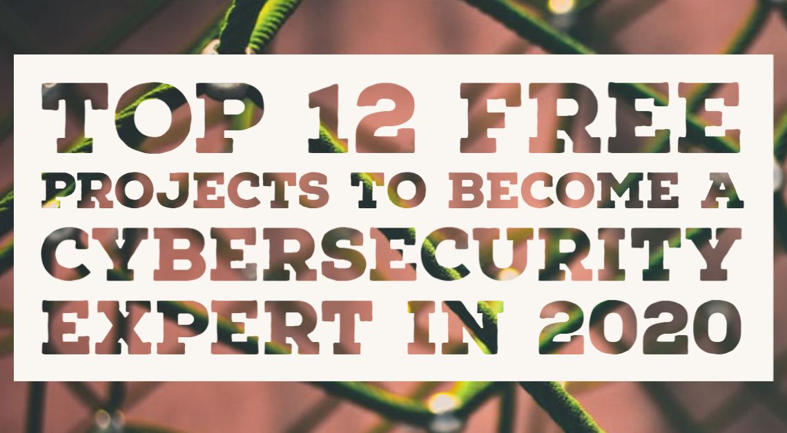 Top 12 Free Projects to Become a Cybersecurity Expert in 2020
