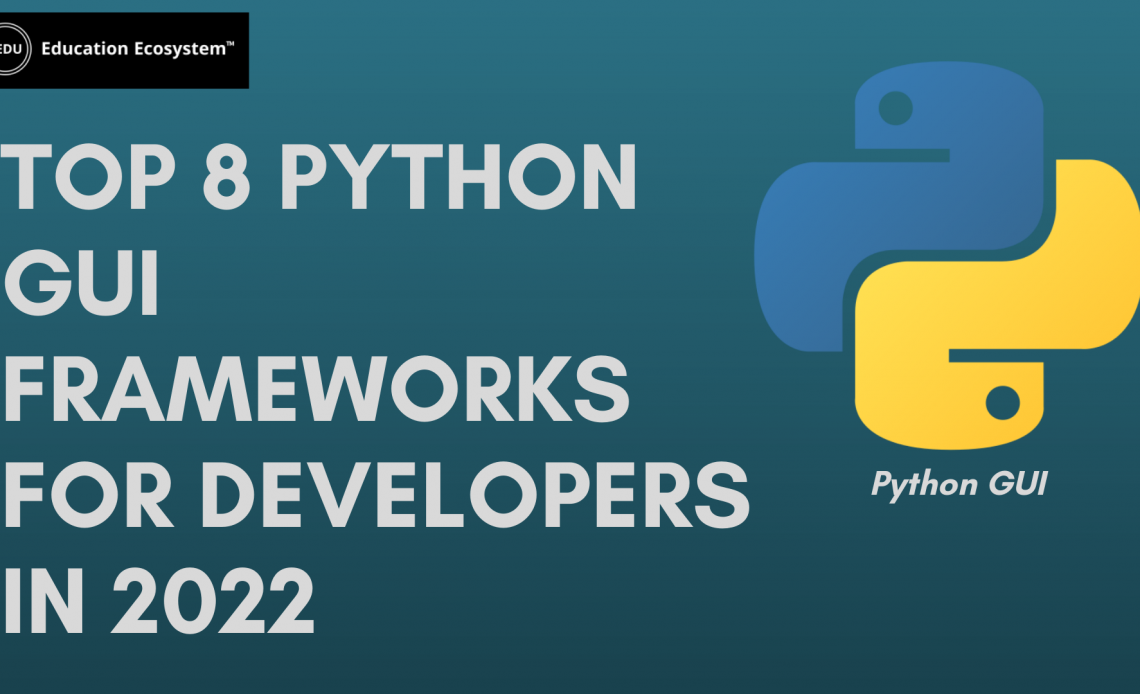 Top 8 Python GUI Frameworks For Developers In 2022