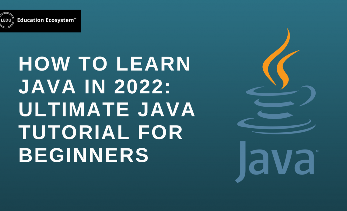 How To Learn Java in 2022: Ultimate Java Tutorial For Beginners